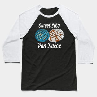 Sweet Like Pan Dulce Baseball T-Shirt